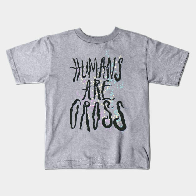 Humans Are Gross Kids T-Shirt by minniemorrisart